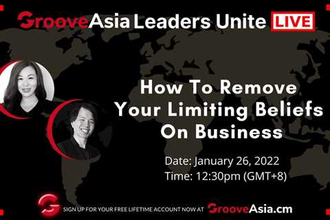 [GrooveAsia Leaders Unite] How To Remove Your Limiting Belief on Business