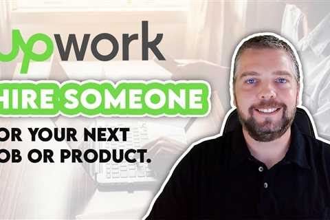 Hire Someone For Your Next Job Or Product Using Upwork