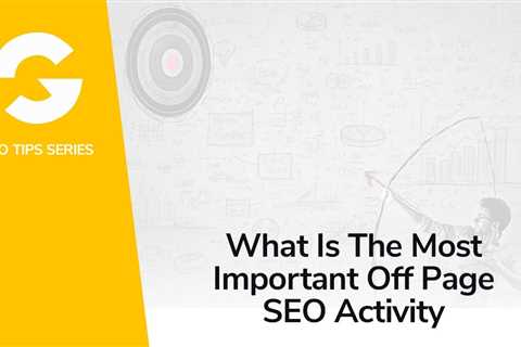 What Is The Most Important Off Page SEO Activity?