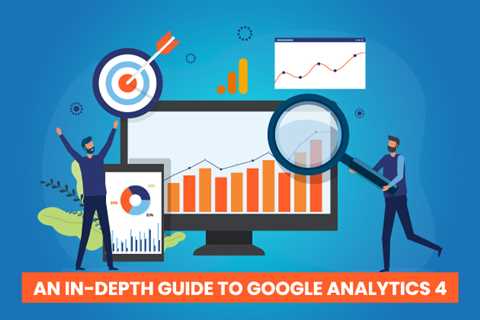 An In-Depth Guide to Google Analytics 4