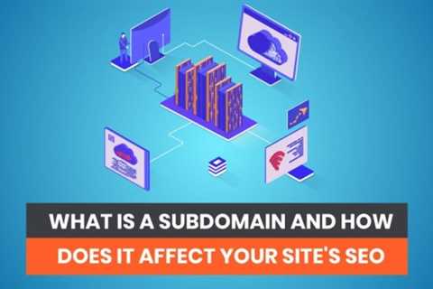 What is a Subdomain and How Does it Affect Your Site’s SEO?