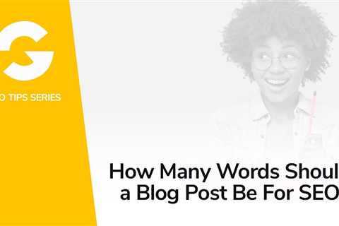 How Many Words Should A Blog Post Be For SEO?