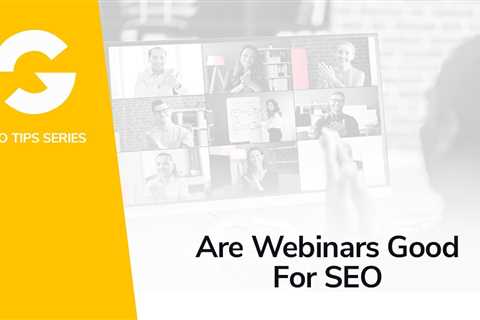 Are Webinars Good For SEO?