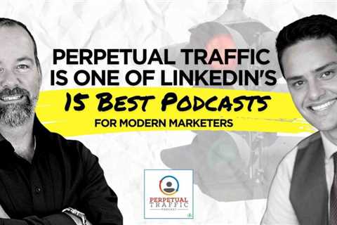 Perpetual Traffic: LinkedIn’s 15 Best Podcasts for Modern Marketers