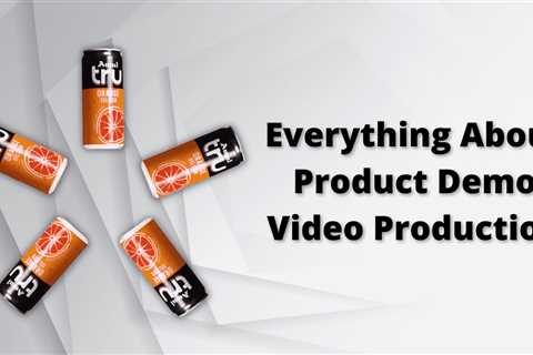 Everything About Product Demo Video Production