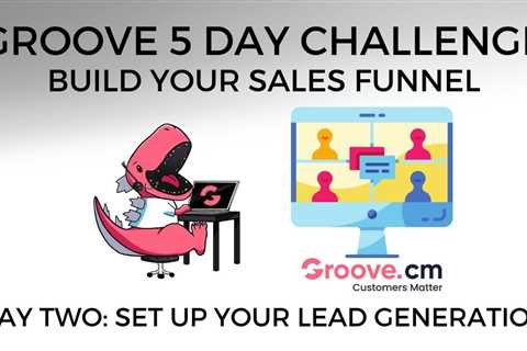 [Groove 5 Day Challenge – Build Your Sales Funnel] Day Two: Set Up Your Lead Generation