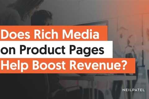 Does Rich Media on Product Pages Help Boost Revenue?