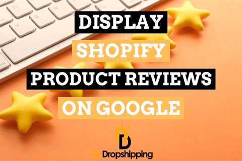 How to Display Your Shopify Product Reviews on Google (2023)