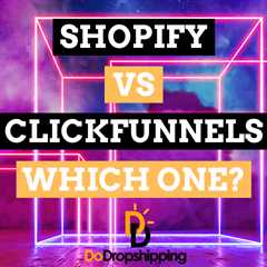 Shopify vs. ClickFunnels: Which Is Best for You in 2023?