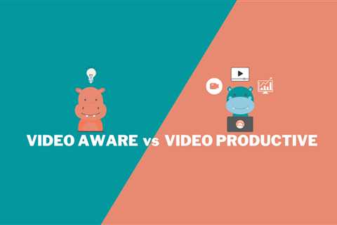 Video Aware Vs Video Productive – Which One Are You?