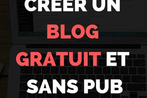 Créer un blog gratuit et sans pub