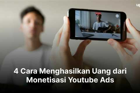 4 Cara Menghasilkan Uang dari Monetisasi Youtube Ads