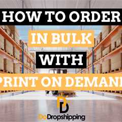 How to Order in Bulk with Print on Demand in 2023