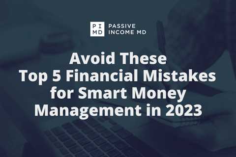 Avoid These Top 5 Financial Mistakes for Smart Money Management in 2023