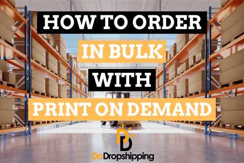 How to Order in Bulk with Print on Demand in 2023