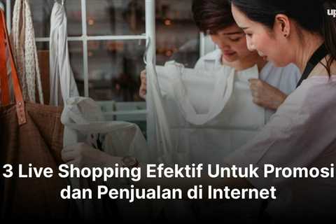 3 Live Shopping Efektif Untuk Promosi dan Penjualan di Internet