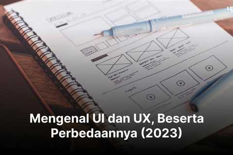 Mengenal UI dan UX, Beserta Perbedaannya (2023)