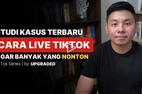 Studi Kasus Terbaru Live di Tiktok - Cara Live di Tiktok agar Banyak yang Nonton