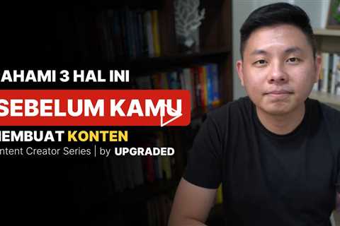 Pahami 3 Hal Ini Sebelum Membuat Konten - Tips Bikin Konten