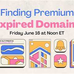 GeekOutFridays 06-16-23 Finding Premium Expired Domains