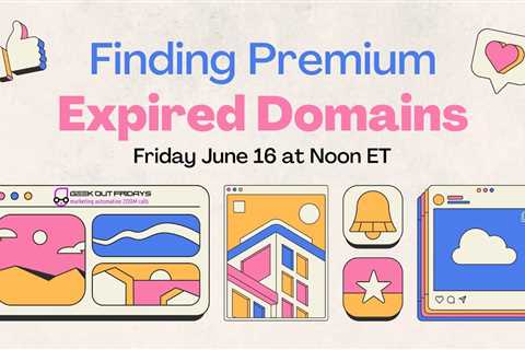 GeekOutFridays 06-16-23 Finding Premium Expired Domains