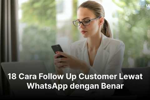 18 Cara Follow Up Customer Lewat WhatsApp dengan Benar