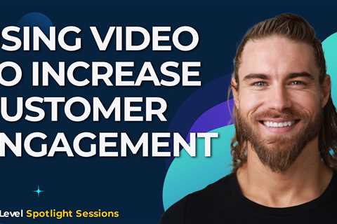 Using Video to Increase Customer Engagement