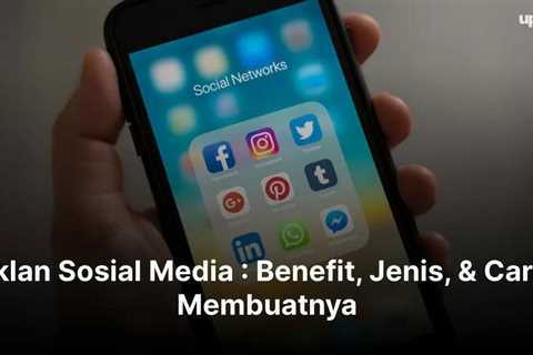 Iklan Sosial Media : Benefit, Jenis, & Cara Membuatnya