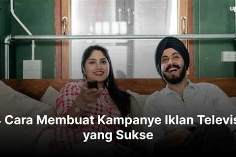 4 Cara Membuat Kampanye Iklan Televisi yang Sukse