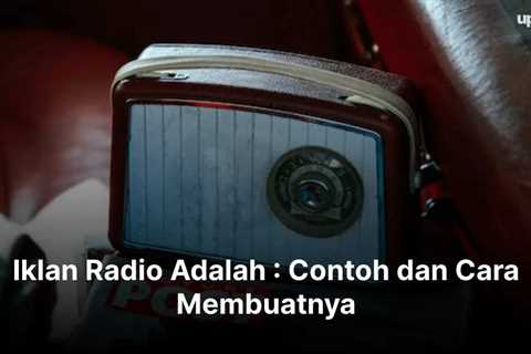 Iklan Radio Adalah : Contoh dan Cara Membuatnya