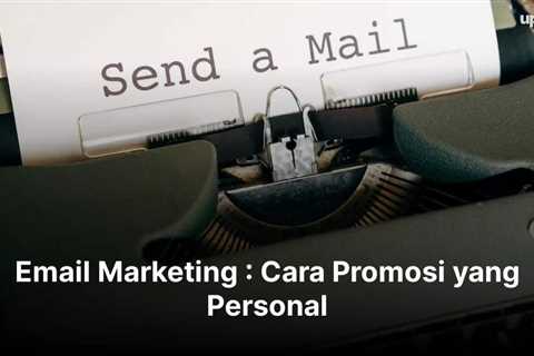 Email Marketing : Cara Promosi yang Personal