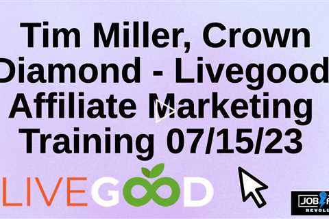 Tim Miller Livegood Affiliate Marketing Training Secrets Revealed