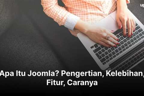 Apa Itu Joomla? Pengertian, Kelebihan, Fitur, Caranya