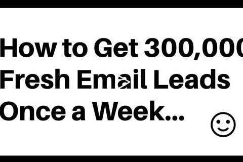 Get 300,000 Fresh Email Leads - Almost FREE Email Leads