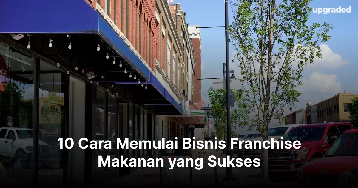 10 Cara Memulai Bisnis Franchise Makanan yang Sukses