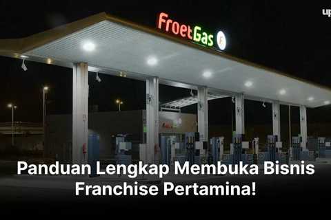 Panduan Lengkap Membuka Bisnis Franchise Pertamina!