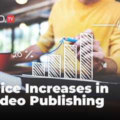 Increasing Expenses in the Video Publishing Industry — What Can Publishers Do