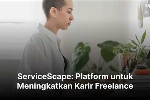 ServiceScape: Platform untuk Meningkatkan Karir Freelance