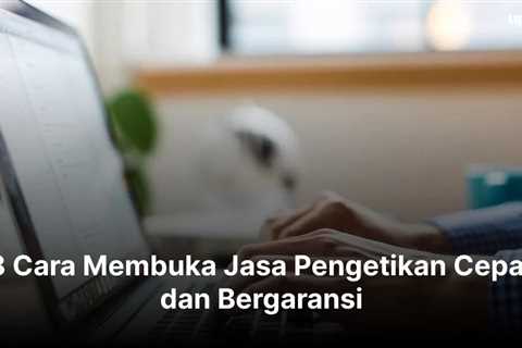 8 Cara Membuka Jasa Pengetikan Cepat dan Bergaransi