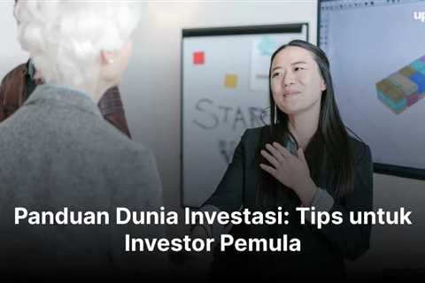 Panduan Dunia Investasi: Tips untuk Investor Pemula