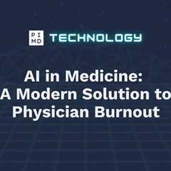 AI in Medicine: A Modern Solution to Physician Burnout