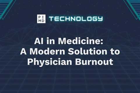 AI in Medicine: A Modern Solution to Physician Burnout