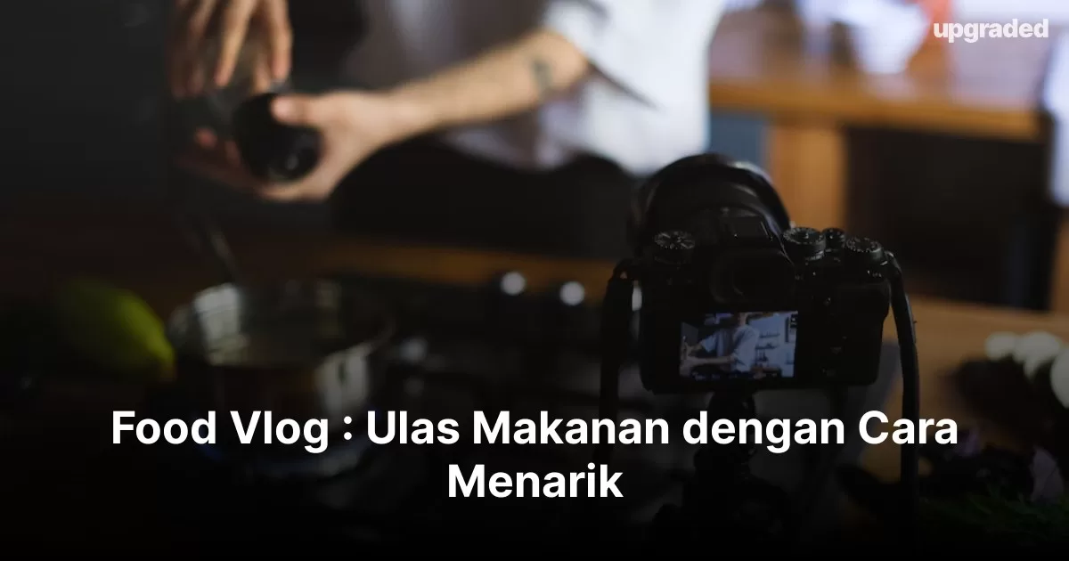 Food Vlog : Ulas Makanan dengan Cara Menarik