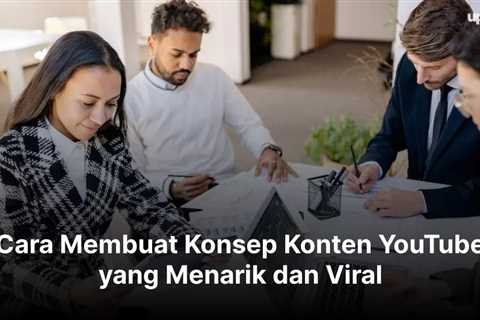 Cara Membuat Konsep Konten YouTube yang Menarik dan Viral