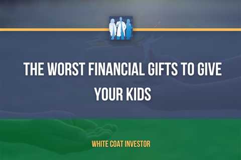 The Worst Financial Gifts to Give Your Kids