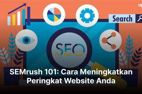 SEMrush 101: Cara Meningkatkan Peringkat Website Anda