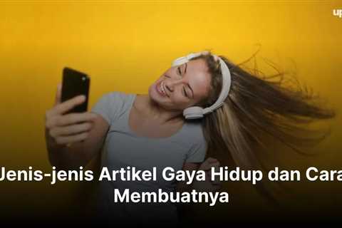 Jenis-jenis Artikel Gaya Hidup dan Cara Membuatnya