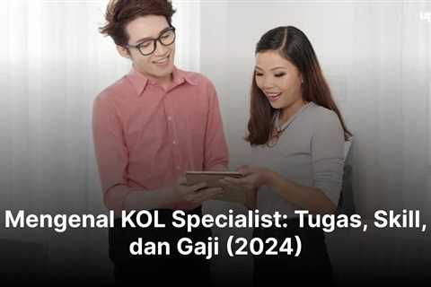 Mengenal KOL Specialist: Tugas, Skill, dan Gaji (2024)