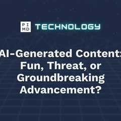 AI-Generated Content: Fun, Threat, or Groundbreaking Advancement?