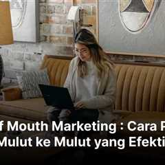 Word of Mouth Marketing : Cara Promosi Mulut ke Mulut yang Efektif